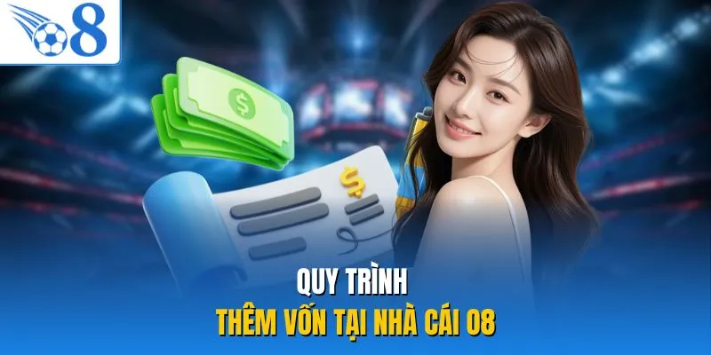 Quy trình thêm vốn tại nhà cái O8